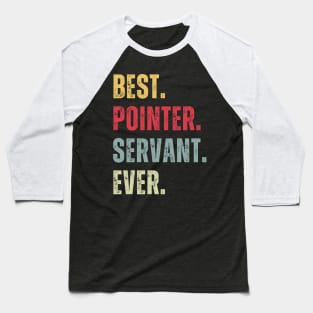 Best Pointer Servant Ever Baseball T-Shirt